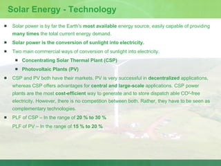 Solar Energy - Technology <ul><li>Solar power is by far the Earth's  most available  energy source, easily capable of prov...