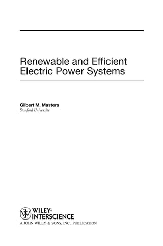 Renewable and Efﬁcient
Electric Power Systems
Gilbert M. Masters
Stanford University
A JOHN WILEY & SONS, INC., PUBLICATION
 