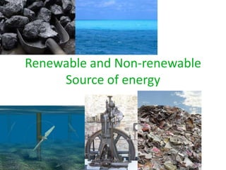 Renewable and Non-renewable
Source of energy
 