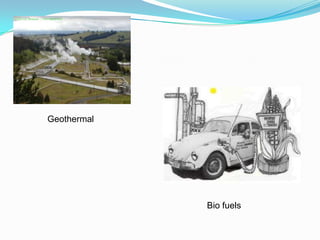 Geothermal




             Bio fuels
 