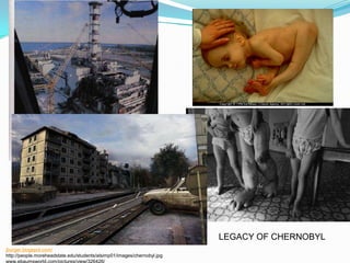 LEGACY OF CHERNOBYL
jburger.blogspot.com/
http://people.moreheadstate.edu/students/alsimp01/images/chernobyl.jpg
 