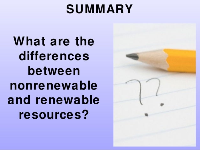 difference between non renewable and renewable resources The difference in: renewable resources 1) the resources that can be renewed by reproduction are called renewable resources 2) renewable resources are inexhaustible. difference between non renewable and renewable resources The difference in: renewable resources 1) the resources that can be renewed by reproduction are called renewable resources 2) renewable resources are inexhaustible.