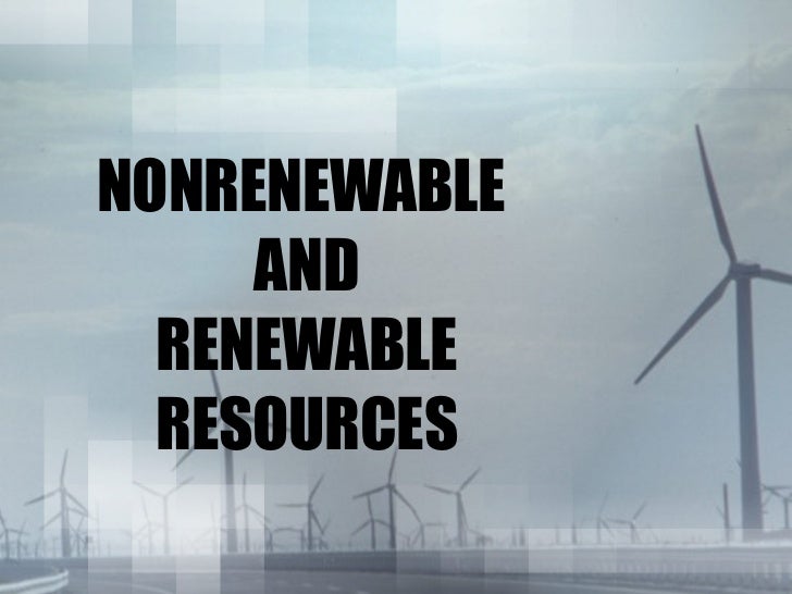 Natural Resources Renewable And Nonrenewable Powerpoint Natural Resources Renewable And Nonrenewable Powerpoint
