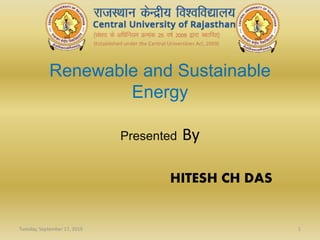 Renewable and Sustainable
Energy
Presented By
HITESH CH DAS
Tuesday, September 17, 2019 1
 