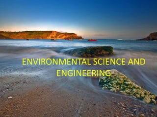ENVIRONMENTAL SCIENCE AND
ENGINEERING
 