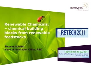 Renewable Chemicals:
– chemical building
blocks from renewable
feedstocks

Thomas Schäfer
Head of Innovation Office, R&D
 