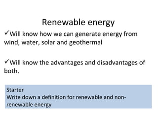 Renewable energy ,[object Object],[object Object],Starter  Write down a definition for renewable and non-renewable energy 
