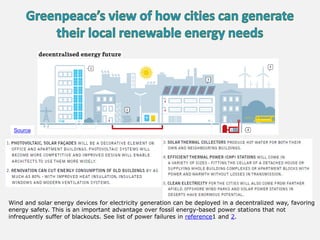 Source
Wind and solar energy devices for electricity generation can be deployed in a decentralized way, favoring
energy safety. This is an important advantage over fossil energy-based power stations that not
infrequently suffer of blackouts. See list of power failures in reference1 and 2.
 