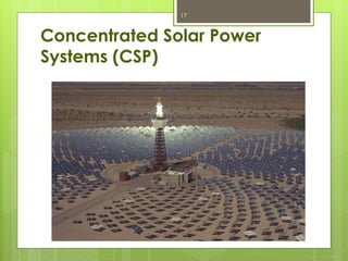 Concentrated Solar Power
Systems (CSP)
17
 