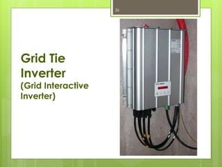 Grid Tie
Inverter
(Grid Interactive
Inverter)
26
 
