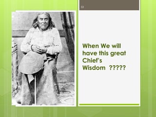 When We will
have this great
Chief’s
Wisdom ?????
53
 