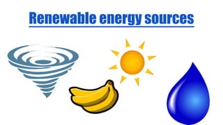 Renewable energy sources
 
