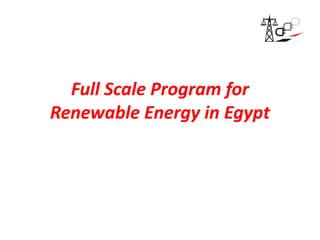 Full Scale Program for
Renewable Energy in Egypt
 
