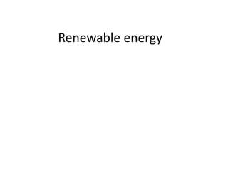 Renewable energy
 