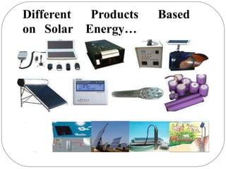 Different Products Based
on Solar Energy…
 