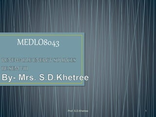 MEDLO8043
Prof. S.D.Khetree 1
 