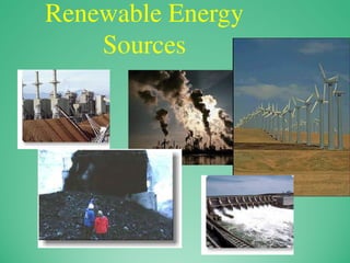 Renewable Energy
Sources
 