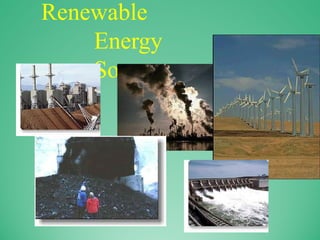 Renewable
Energy
Sources
 