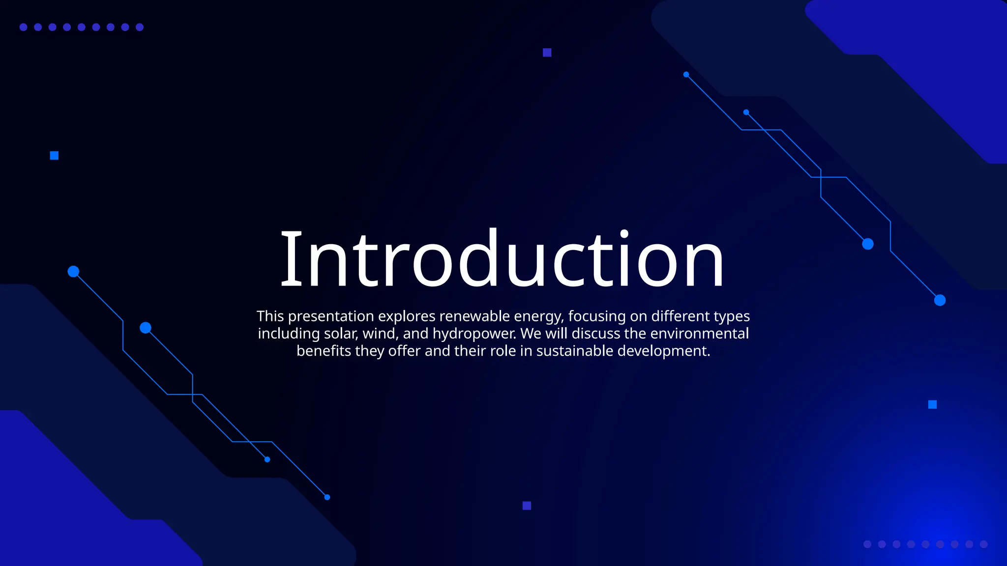 Introduction
This presentation explores renewable energy, focusing on different types
including solar, wind, and hydropower. We will discuss the environmental
benefits they offer and their role in sustainable development.
 