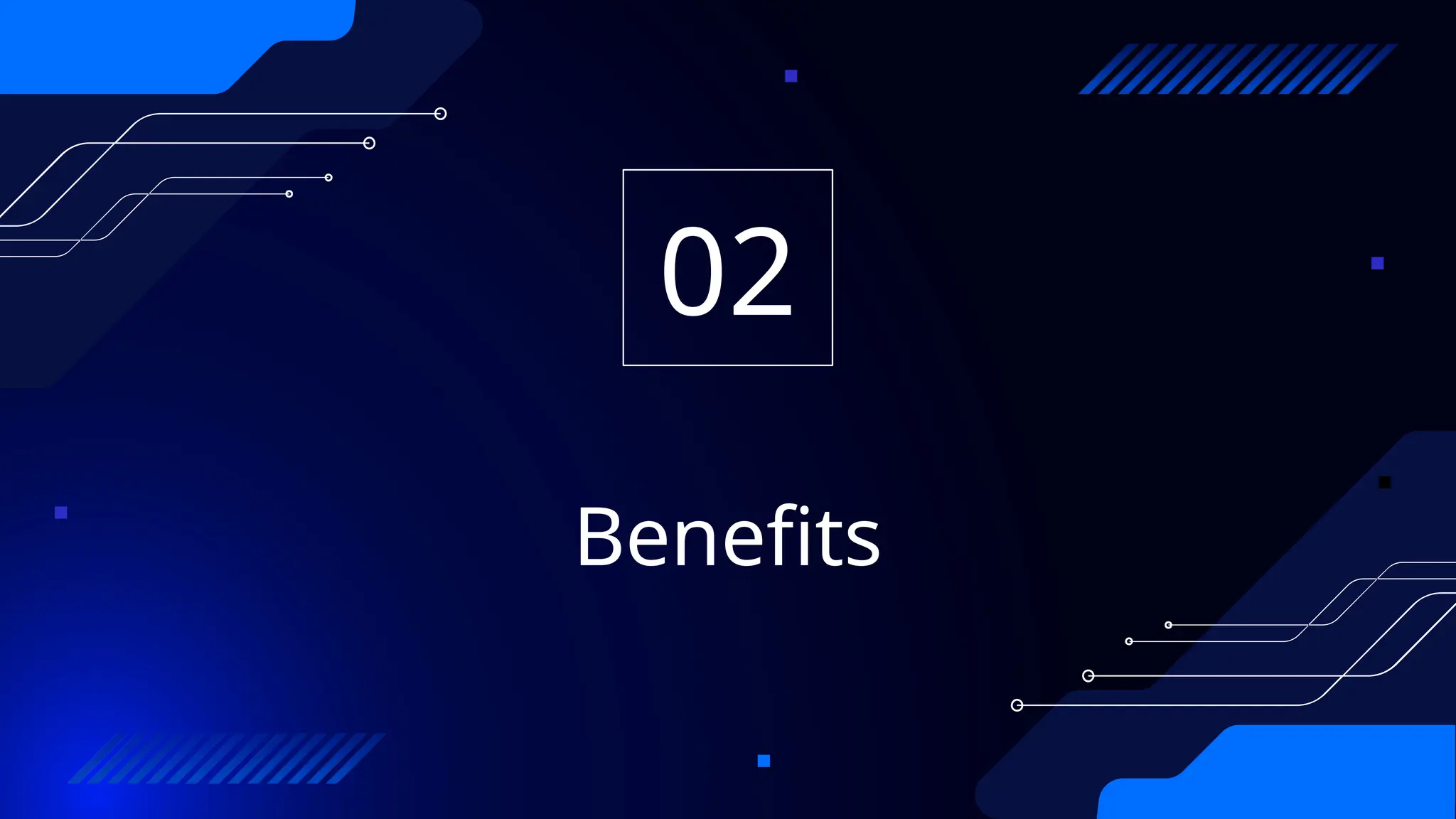Benefits
02
 