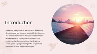 Renewable energy sources are crucial for addressing
climate change and fostering sustainable development.
This presentation explores the significant benefits of
renewable energy, highlighting its impact on the
environment and economy. Understanding these
advantages is key to promoting wider adoption and
investment in clean energy technologies.
Introduction
 