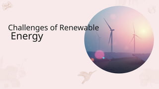 Challenges of Renewable
Energy
 