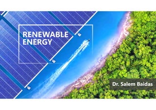 RENEWABLE
ENERGY
Dr. Salem Baidas
 