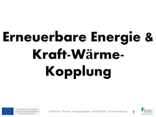 Co-funded by the Intelligent
Energy Europe Programme of
the European Union 1Einführung - Theorie - Übungsaufgaben - Geschäftsfall - Zusammenfassung
 
