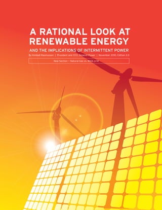 A RATIONAL LOOK AT
RENEWABLE ENERGY
AND THE IMPLICATIONS OF INTERMITTENT POWER
By Kimball Rasmussen | President and CEO, Deseret Power | November 2010, Edition 2.0

                    New Section — Natural Gas vs. Wind, p 14
 