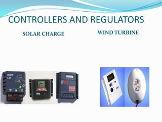 CONTROLLERS AND REGULATORS
  SOLAR CHARGE   WIND TURBINE
 