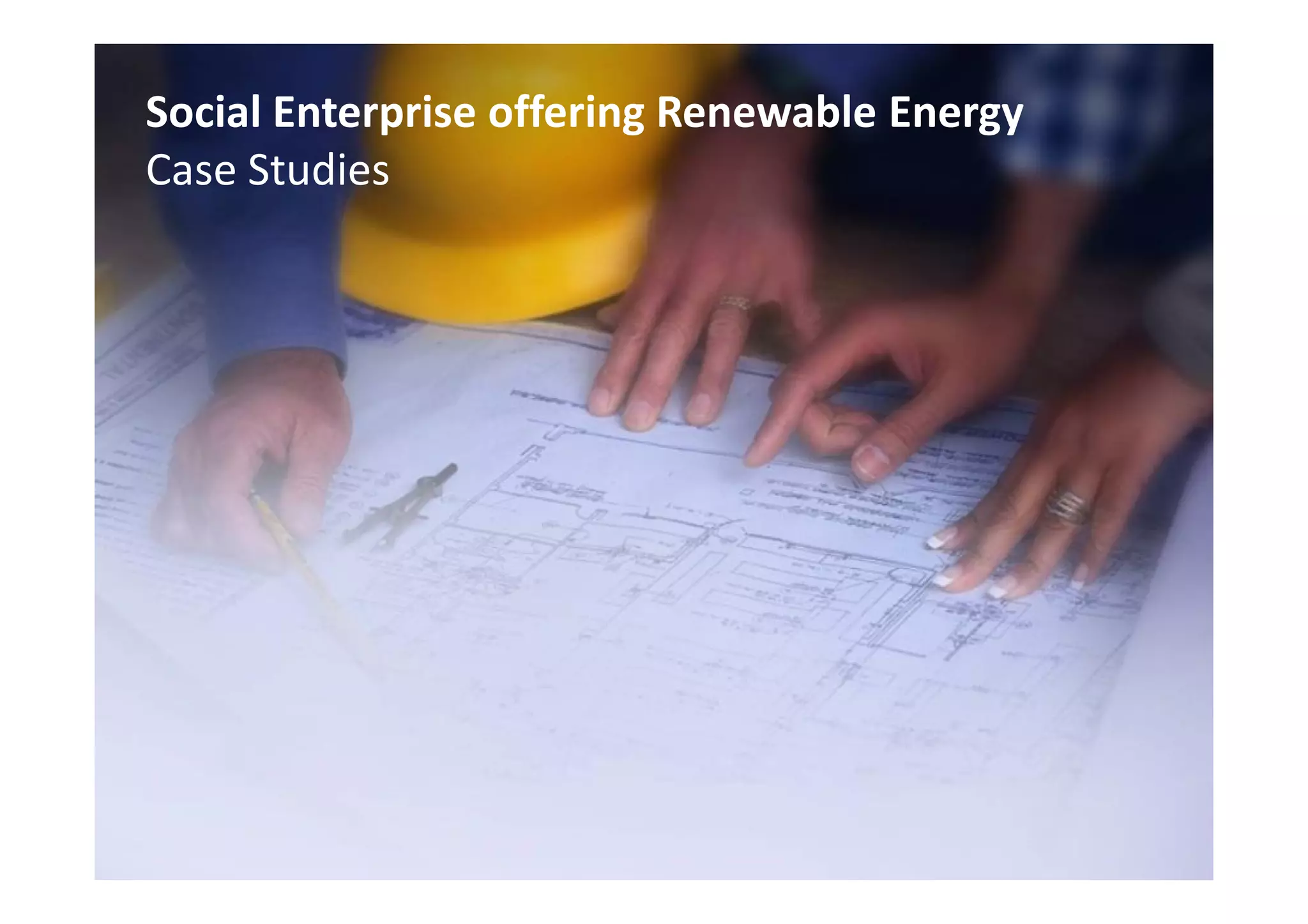 Social Enterprise offering Renewable Energy
Case Studies
 