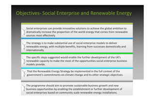 Objectives- Social Enterprise and Renewable Energy

    Social enterprises can provide innovative solutions to achieve the...