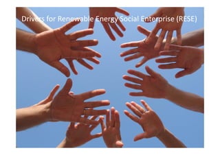 Drivers for Renewable Energy Social Enterprise (RESE)
 