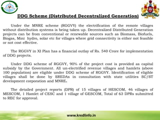 DDG Scheme (Distributed Decentralized Generation)
Under the MNRE scheme (RGGVY) the electrification of the remote villages...