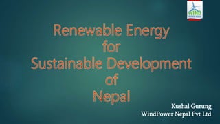 Kushal Gurung
WindPower Nepal Pvt Ltd
 