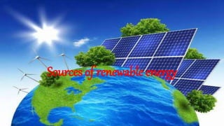 Sources of renewable energy
 