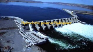 Hydroelectric power or Hydropower
 