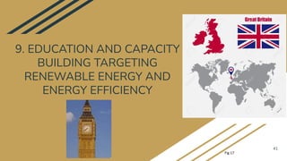 9. EDUCATION AND CAPACITY
BUILDING TARGETING
RENEWABLE ENERGY AND
ENERGY EFFICIENCY
41
Fig 17
 