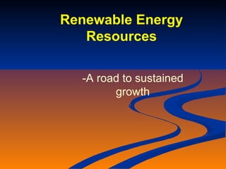 Renewable Energy Resources -A road to sustained growth 