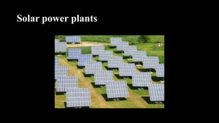 Solar power plants
 