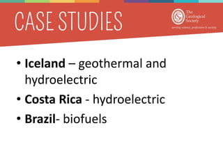 • Iceland – geothermal and
hydroelectric
• Costa Rica - hydroelectric
• Brazil- biofuels
 