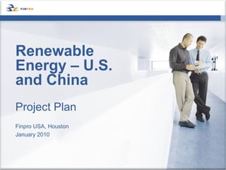Project Plan Finpro USA, Houston January 2010 Renewable Energy – U.S. and China  