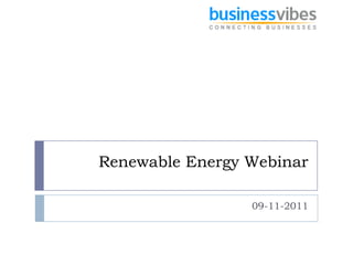Renewable Energy Webinar

                 09-11-2011
 