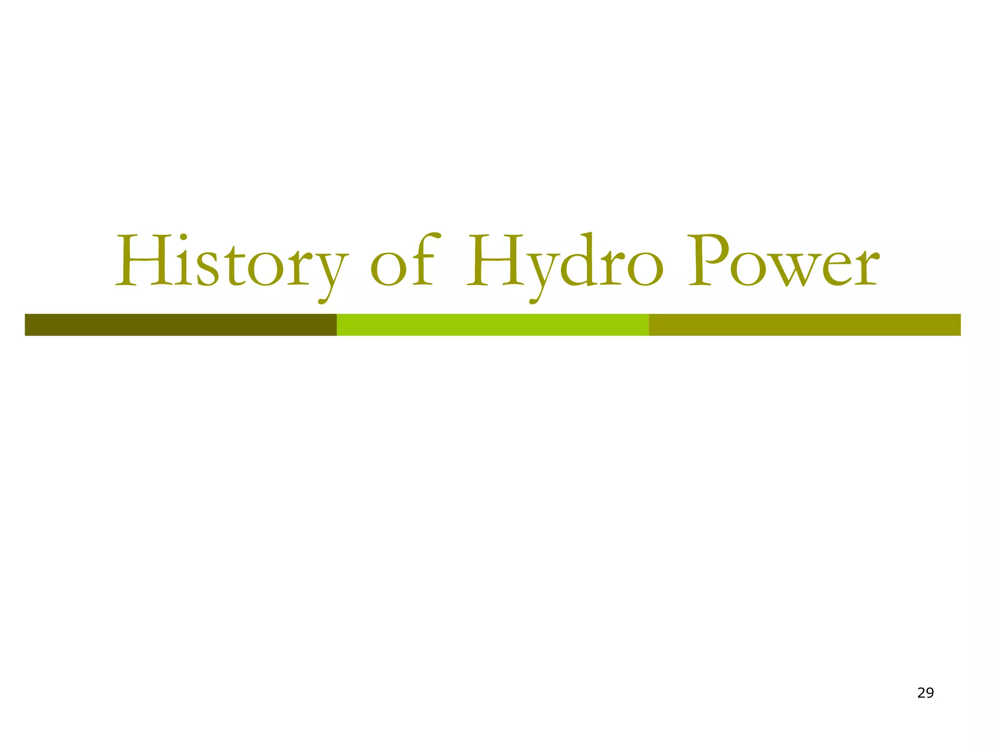 29
History of Hydro Power
 