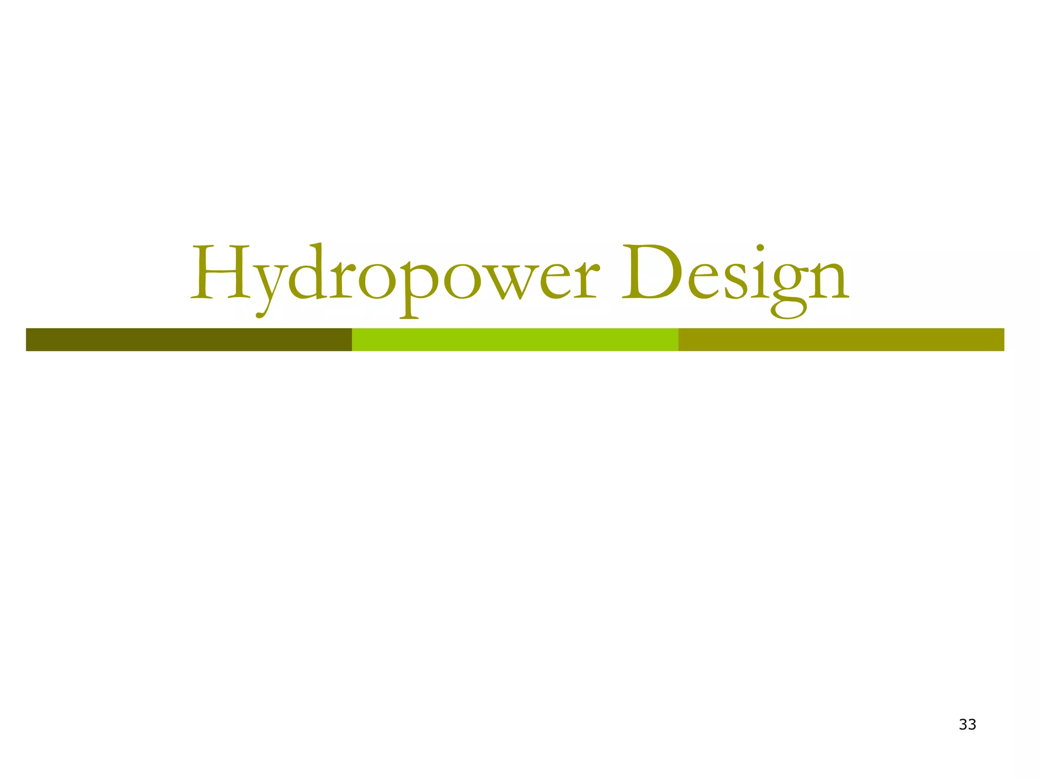 33
Hydropower Design
 