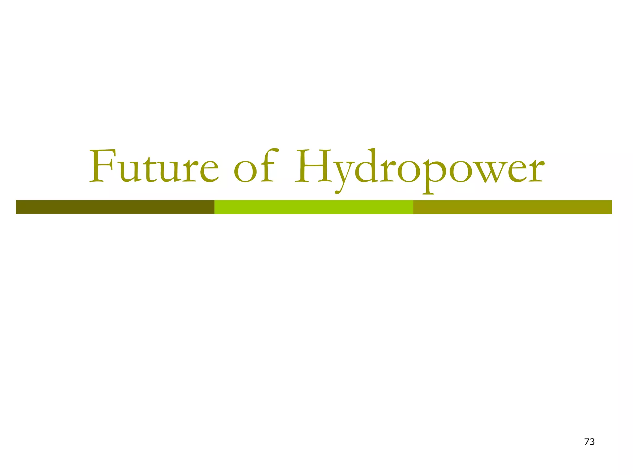 73
Future of Hydropower
 