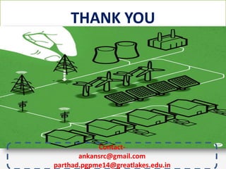THANK YOU
Contact-
ankansrc@gmail.com
parthad.pgpme14@greatlakes.edu.in
 