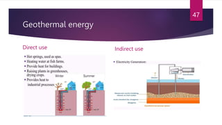 Geothermal energy
Direct use Indirect use
47
 