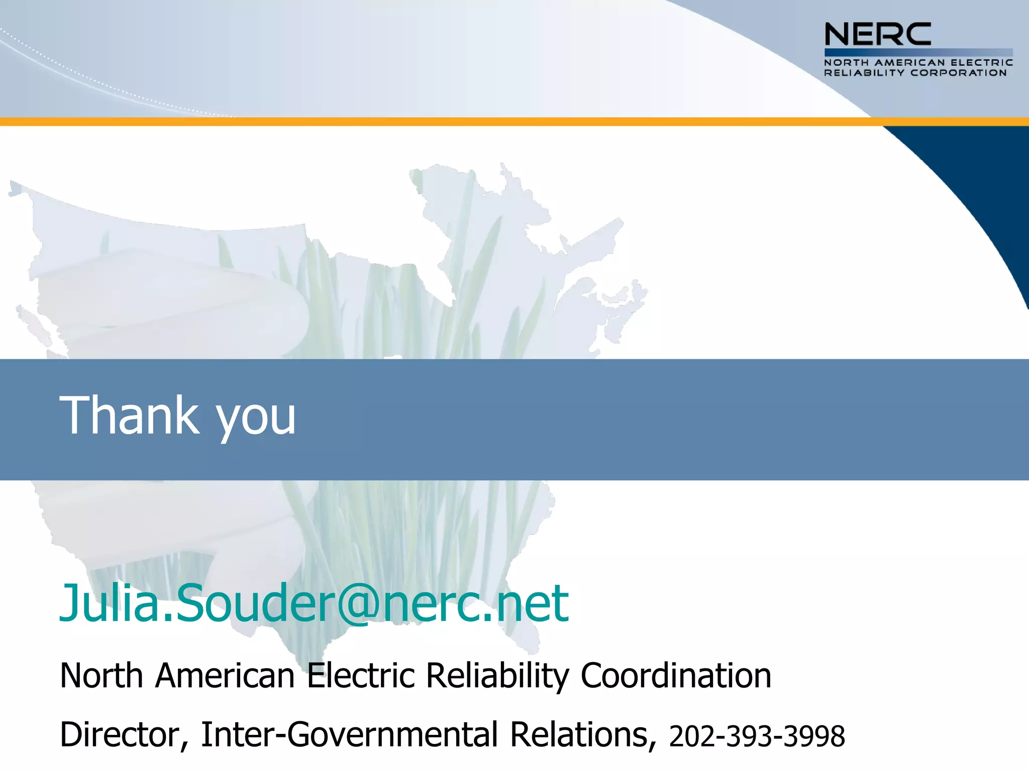 Thank you [email_address] North American Electric Reliability Coordination  Director, Inter-Governmental Relations,  202-393-3998 