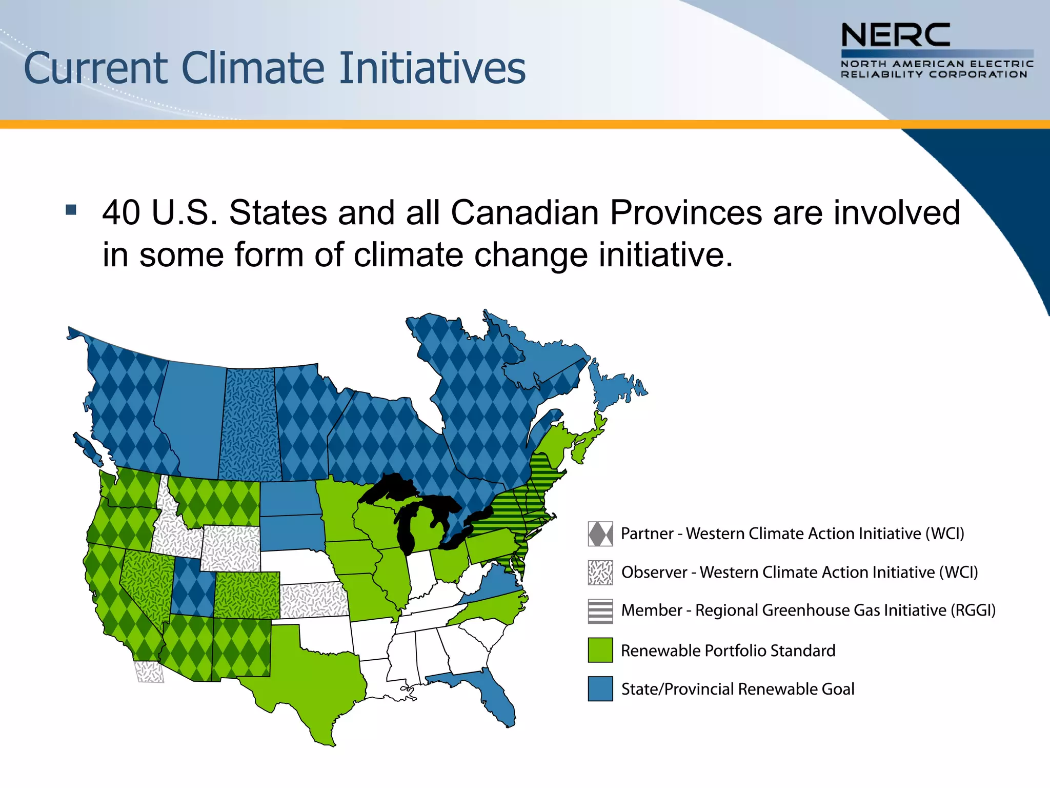 Current Climate Initiatives 40 U.S. States and all Canadian Provinces are involved in some form of climate change initiative. 